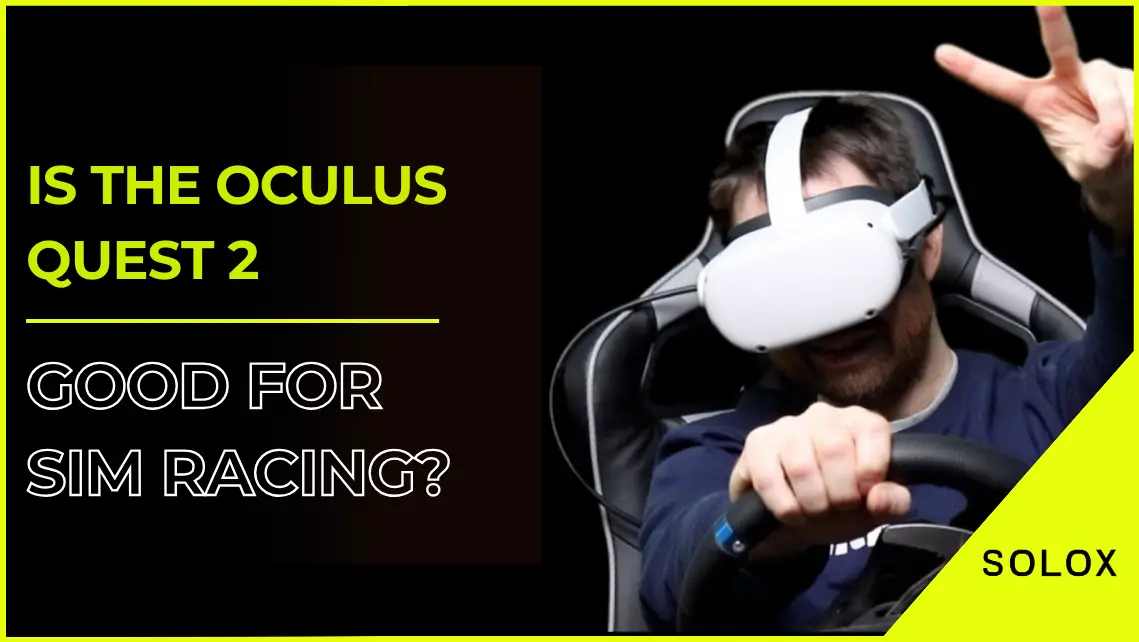 Is The Oculus Quest 2 Good for Sim Racing?