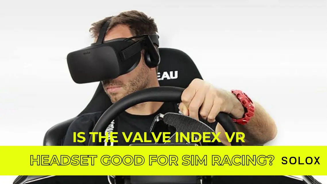 Is the Valve Index VR Headset Good for Sim Racing?