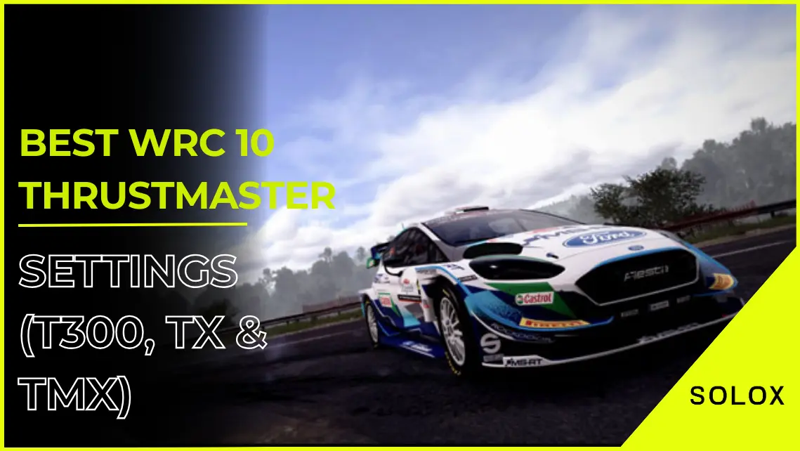 Best WRC 10 Thrustmaster Settings (T300, TX & TMX)