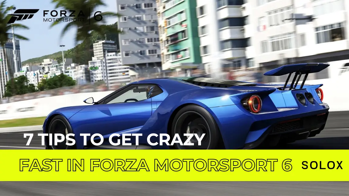 7 Tips to get crazy fast in Forza Motorsport 6