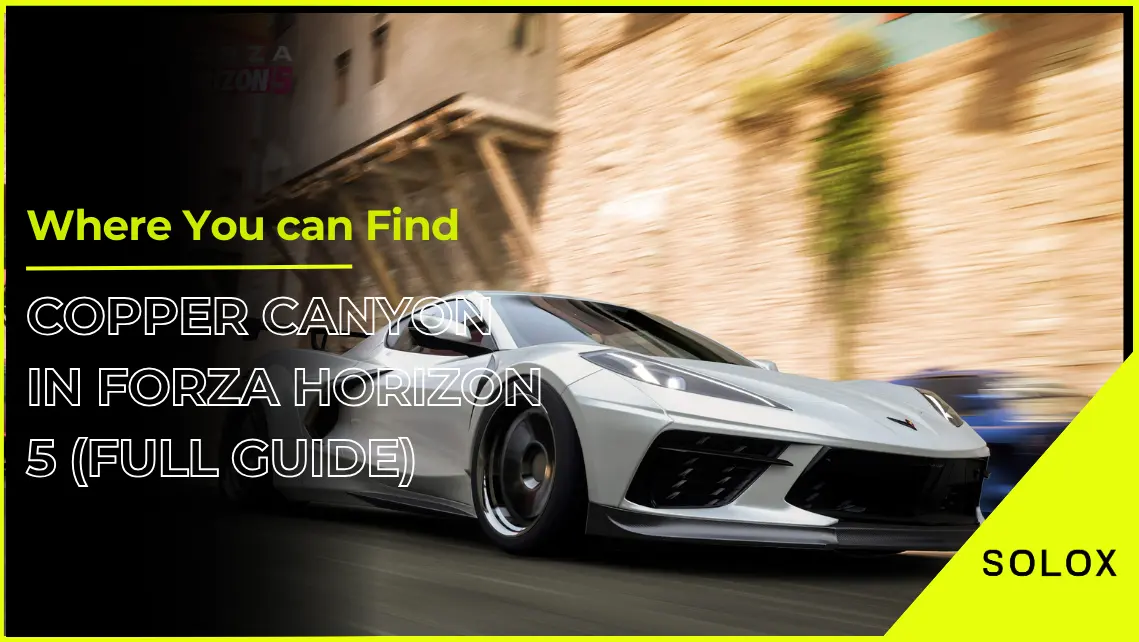 Where You can Find Copper Canyon in Forza Horizon 5 (Full Guide)
