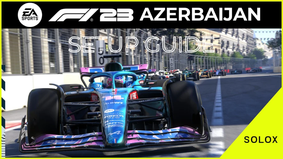 F1 23 Azerbaijan Setup Guide + [Baku 1:39.2 Hotlap]