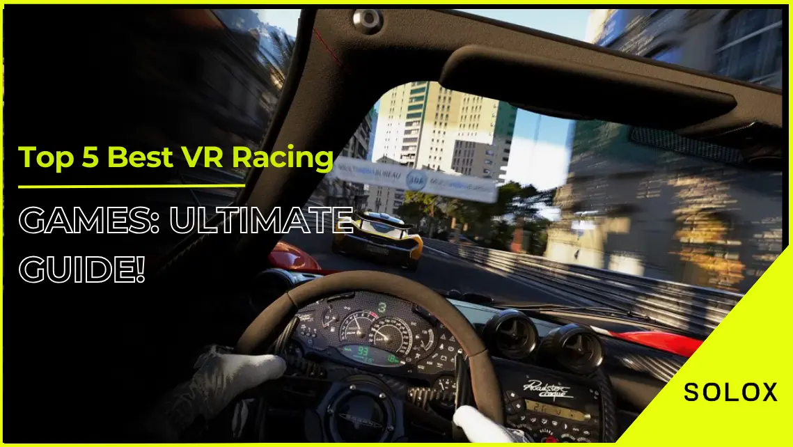 Top 5 Best VR Racing Games: Ultimate Guide!