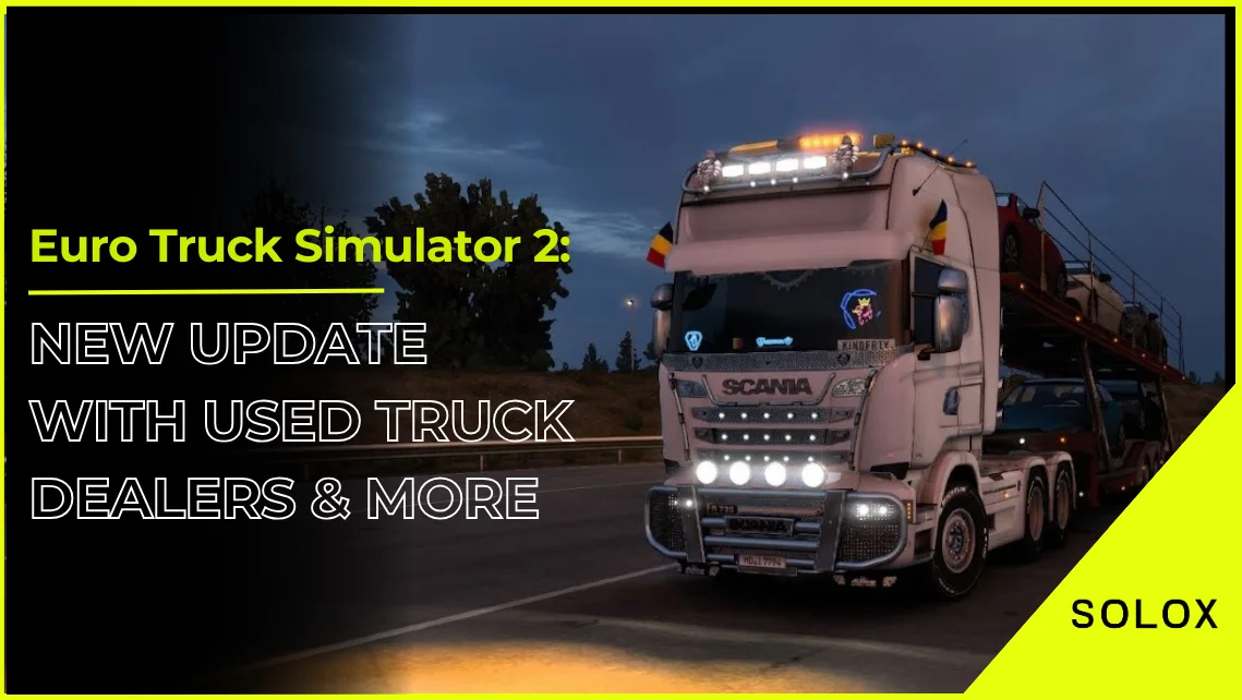 Euro Truck Simulator 2: New Update with Used Truck Dealers and More