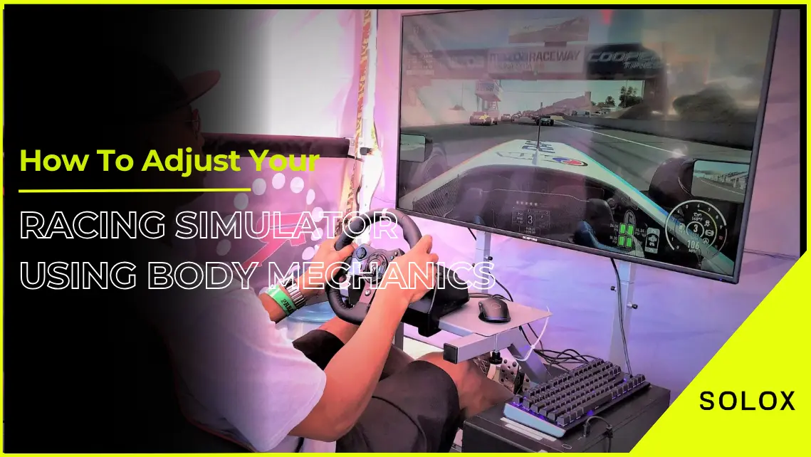 How To Adjust Your Racing Simulator Using Body Mechanics
