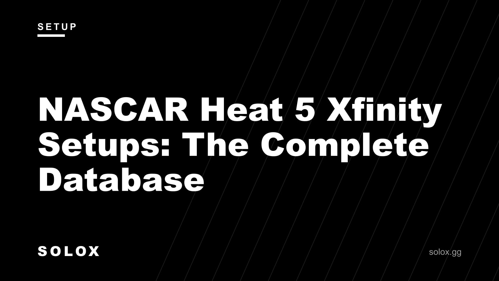 NASCAR Heat 5 Xfinity Setups: The Complete Database cover
