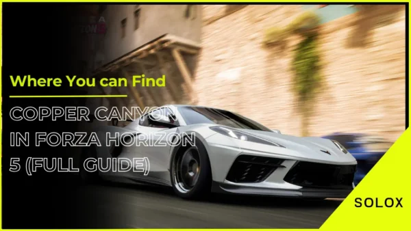 Where You can Find Copper Canyon in Forza Horizon 5 (Full Guide)