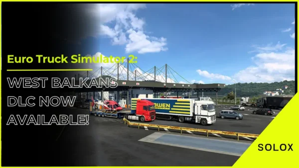 Euro Truck Simulator 2: West Balkans DLC Now Available!