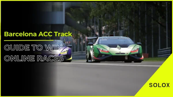 Barcelona ACC Track Guide To Win Online RacesBarcelona ACC Track Guide To Win Online Races